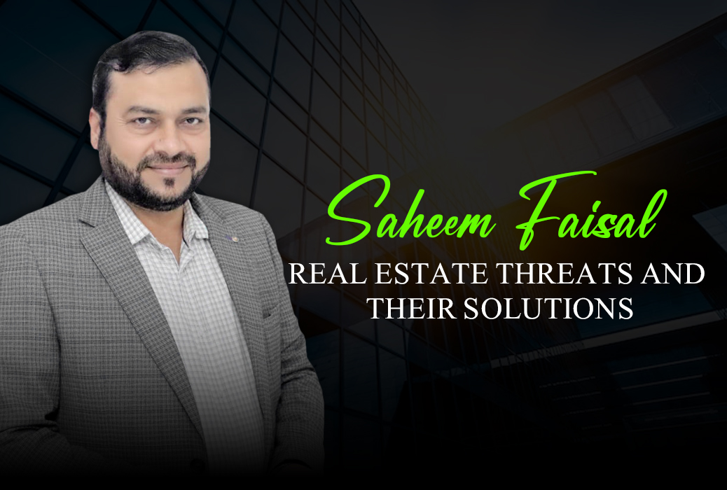 Real Estate Threats and their solutions By Saheem Faisal.